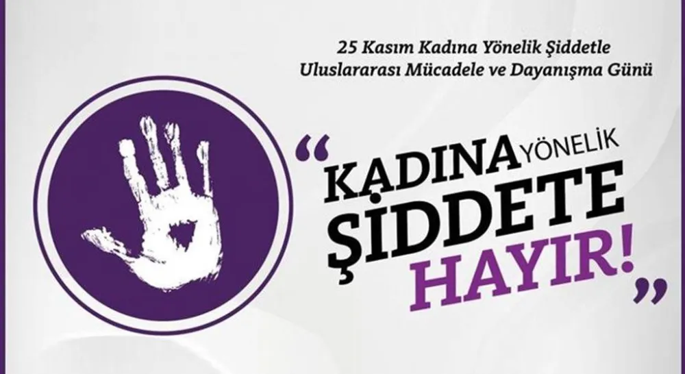 25 Kasım Kadına Yönelik Şiddete Karşı Uluslararası Mücadele Günü: