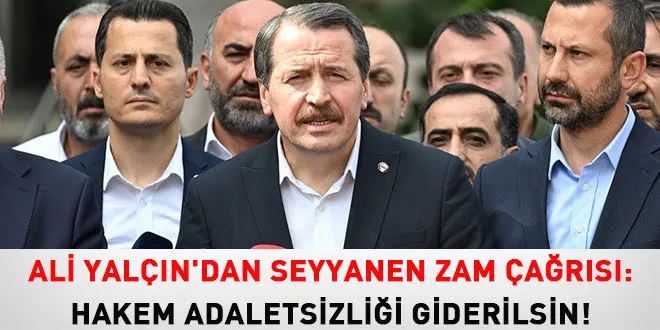 Memur Sen adına Ali YALÇIN:“Seyyanen zam tüm çalışanları kapsamalı”